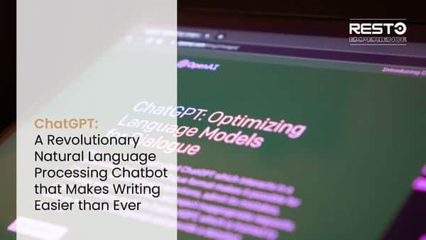 ChatGPT: A Revolutionary Natural Language Processing Chatbot that Makes Writing Easier than Ever