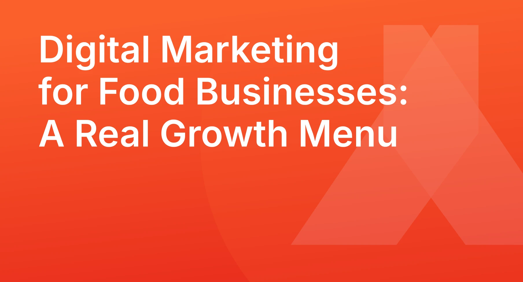 Digital Marketing for Food Businesses: A Real Growth Menu