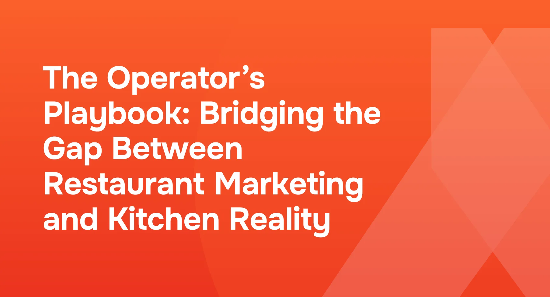 The Operator’s Playbook: Bridging the Gap Between Restaurant Marketing and Kitchen Reality